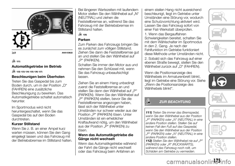 FIAT FULLBACK 2017  Betriebsanleitung (in German) 121)
Automatikgetriebe im Betrieb
122) 123) 124) 125) 126) 127)
Beschleunigen beim Überholen
Treten Sie das Gaspedal bis zum
Boden durch, um in der Position „D“
(FAHREN) eine zusätzliche
Beschle