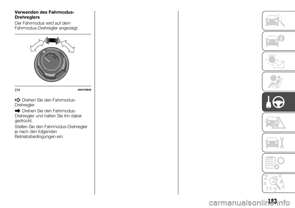 FIAT FULLBACK 2017  Betriebsanleitung (in German) Verwenden des Fahrmodus-
Drehreglers
Der Fahrmodus wird auf dem
Fahrmodus-Drehregler angezeigt.
Drehen Sie den Fahrmodus-
Drehregler.
Drehen Sie den Fahrmodus-
Drehregler und halten Sie ihn dabei
gedr