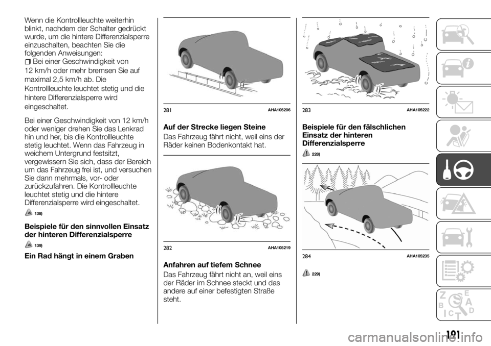FIAT FULLBACK 2017  Betriebsanleitung (in German) Wenn die Kontrollleuchte weiterhin
blinkt, nachdem der Schalter gedrückt
wurde, um die hintere Differenzialsperre
einzuschalten, beachten Sie die
folgenden Anweisungen:
Bei einer Geschwindigkeit von
