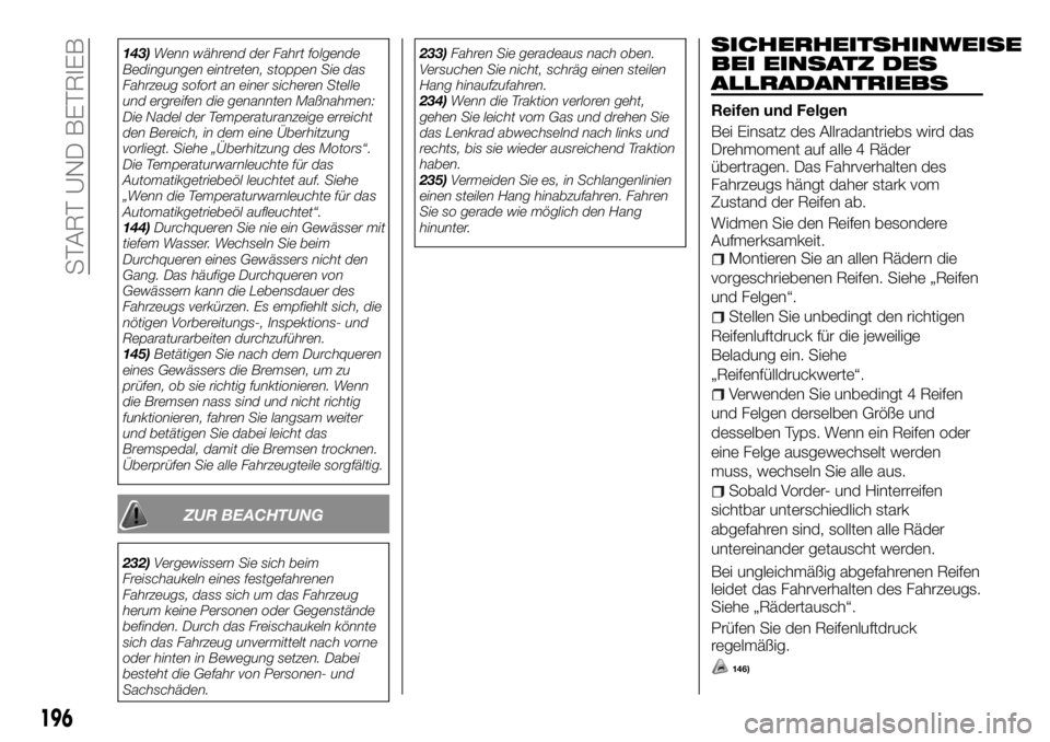 FIAT FULLBACK 2017  Betriebsanleitung (in German) 143)Wenn während der Fahrt folgende
Bedingungen eintreten, stoppen Sie das
Fahrzeug sofort an einer sicheren Stelle
und ergreifen die genannten Maßnahmen:
Die Nadel der Temperaturanzeige erreicht
de