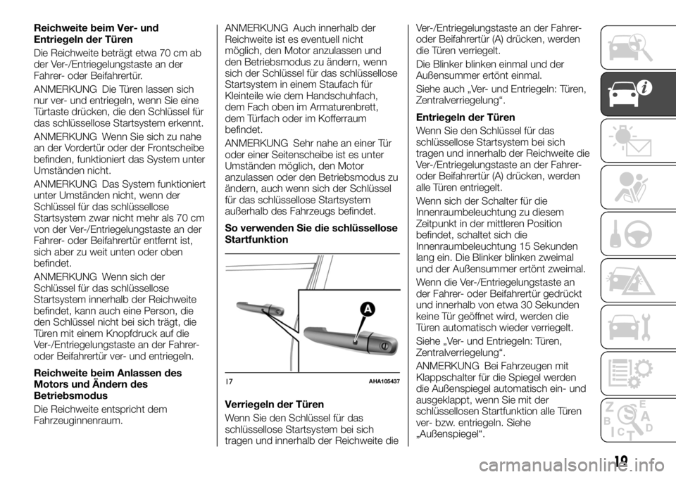 FIAT FULLBACK 2017 Betriebsanleitung (in German) Reichweite beim Ver- und
Entriegeln der Türen
Die Reichweite beträgt etwa 70 cm ab
der Ver-/Entriegelungstaste an der
Fahrer- oder Beifahrertür.
ANMERKUNG Die Türen lassen sich
nur ver- und entrie FIAT FULLBACK 2017 Betriebsanleitung (in German) Reichweite beim Ver- und
Entriegeln der Türen
Die Reichweite beträgt etwa 70 cm ab
der Ver-/Entriegelungstaste an der
Fahrer- oder Beifahrertür.
ANMERKUNG Die Türen lassen sich
nur ver- und entrie