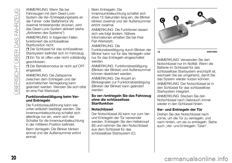 FIAT FULLBACK 2017 Betriebsanleitung (in German) ANMERKUNG Wenn Sie bei
Fahrzeugen mit dem Dead-Lock-
System die Ver-/Entriegelungstaste an
der Fahrer- oder Beifahrertür (A)
zweimal hintereinander drücken, wird
das Dead-Lock-System aktiviert (sieh FIAT FULLBACK 2017 Betriebsanleitung (in German) ANMERKUNG Wenn Sie bei
Fahrzeugen mit dem Dead-Lock-
System die Ver-/Entriegelungstaste an
der Fahrer- oder Beifahrertür (A)
zweimal hintereinander drücken, wird
das Dead-Lock-System aktiviert (sieh