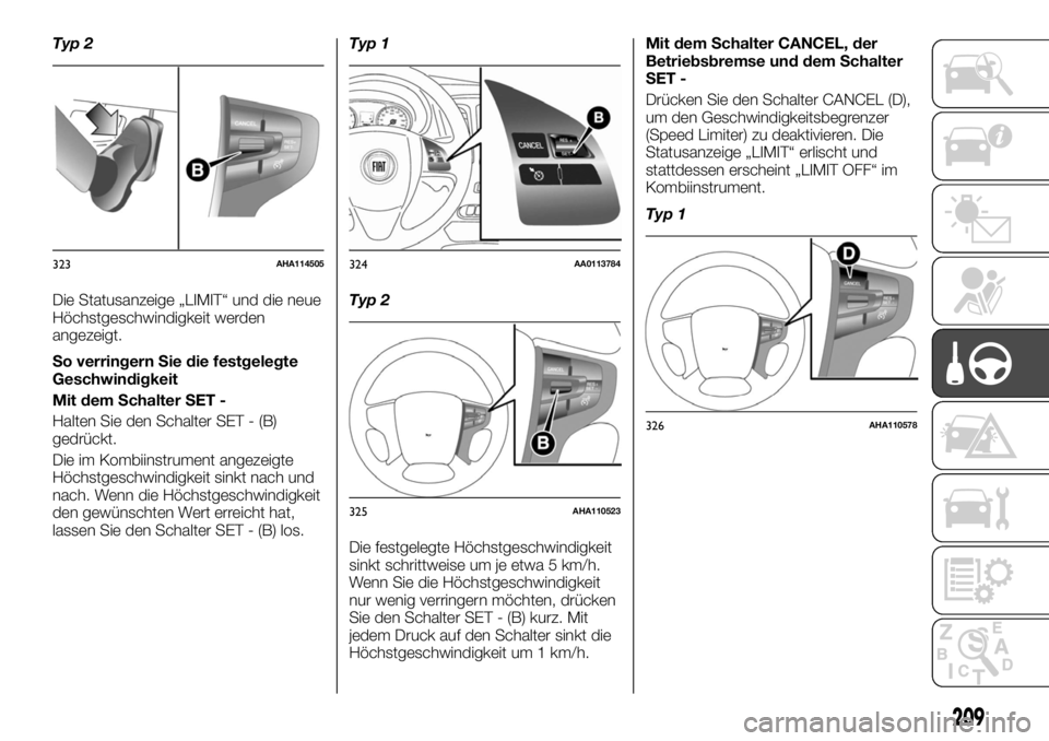 FIAT FULLBACK 2017 Betriebsanleitung (in German) Typ 2
Die Statusanzeige „LIMIT“ und die neue
Höchstgeschwindigkeit werden
angezeigt.
So verringern Sie die festgelegte
Geschwindigkeit
Mit dem Schalter SET -
Halten Sie den Schalter SET - (B)
ged FIAT FULLBACK 2017 Betriebsanleitung (in German) Typ 2
Die Statusanzeige „LIMIT“ und die neue
Höchstgeschwindigkeit werden
angezeigt.
So verringern Sie die festgelegte
Geschwindigkeit
Mit dem Schalter SET -
Halten Sie den Schalter SET - (B)
ged