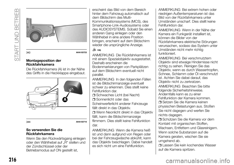 FIAT FULLBACK 2017 Betriebsanleitung (in German) Montageposition der
Rückfahrkamera
Die Rückfahrkamera (A) ist in der Nähe
des Griffs in die Heckklappe eingebaut.
So verwenden Sie die
Rückfahrkamera
Wenn Sie den Rückwärtsgang einlegen
oder den FIAT FULLBACK 2017 Betriebsanleitung (in German) Montageposition der
Rückfahrkamera
Die Rückfahrkamera (A) ist in der Nähe
des Griffs in die Heckklappe eingebaut.
So verwenden Sie die
Rückfahrkamera
Wenn Sie den Rückwärtsgang einlegen
oder den