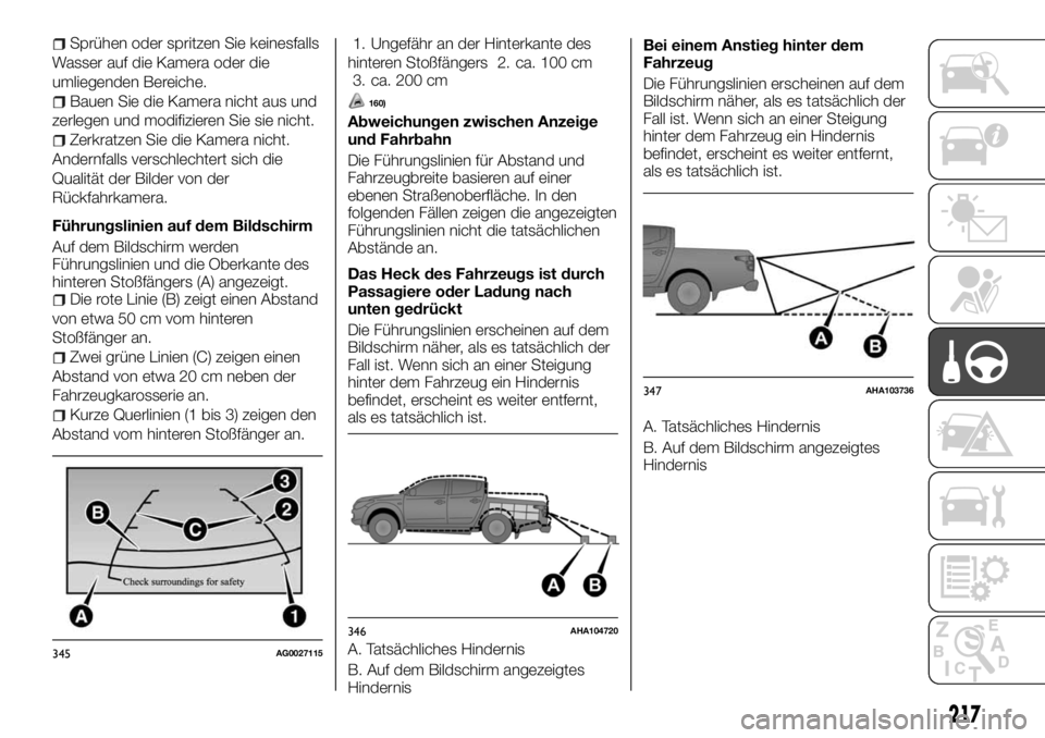 FIAT FULLBACK 2017 Betriebsanleitung (in German) Sprühen oder spritzen Sie keinesfalls
Wasser auf die Kamera oder die
umliegenden Bereiche.
Bauen Sie die Kamera nicht aus und
zerlegen und modifizieren Sie sie nicht.
Zerkratzen Sie die Kamera nicht. FIAT FULLBACK 2017 Betriebsanleitung (in German) Sprühen oder spritzen Sie keinesfalls
Wasser auf die Kamera oder die
umliegenden Bereiche.
Bauen Sie die Kamera nicht aus und
zerlegen und modifizieren Sie sie nicht.
Zerkratzen Sie die Kamera nicht.