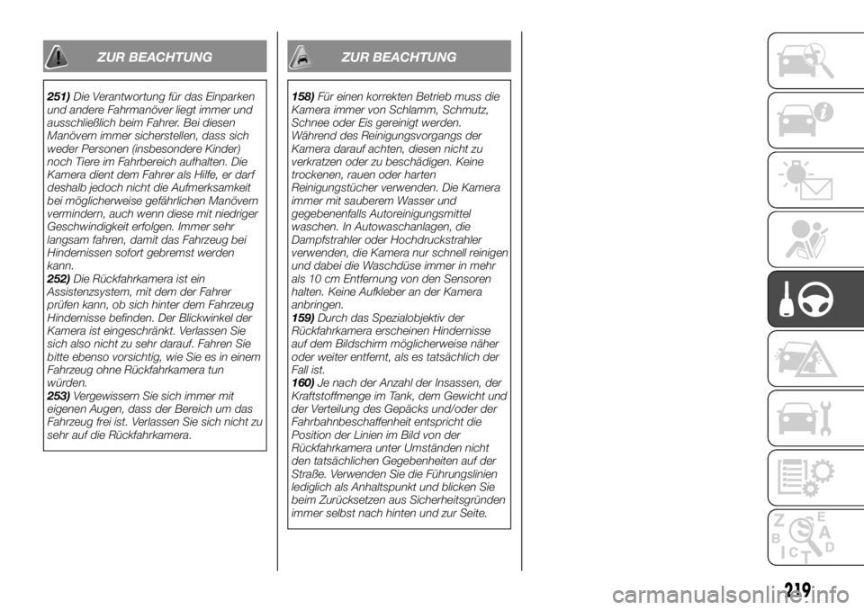 FIAT FULLBACK 2017  Betriebsanleitung (in German) ZUR BEACHTUNG
251)Die Verantwortung für das Einparken
und andere Fahrmanöver liegt immer und
ausschließlich beim Fahrer. Bei diesen
Manövern immer sicherstellen, dass sich
weder Personen (insbeson