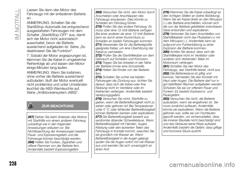 FIAT FULLBACK 2017  Betriebsanleitung (in German) Lassen Sie dann den Motor des
Fahrzeugs mit der entladenen Batterie
an.
ANMERKUNG Schalten Sie die
Start&Stop-Automatik bei entsprechend
ausgestatteten Fahrzeugen mit dem
Schalter „Start&Stop-OFF“