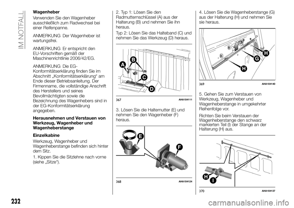 FIAT FULLBACK 2017  Betriebsanleitung (in German) Wagenheber
Verwenden Sie den Wagenheber
ausschließlich zum Radwechsel bei
einer Reifenpanne.
ANMERKUNG Der Wagenheber ist
wartungsfrei.
ANMERKUNG Er entspricht den
EU-Vorschriften gemäß der
Maschin