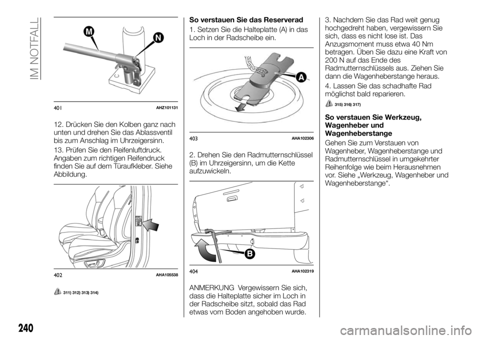 FIAT FULLBACK 2017  Betriebsanleitung (in German) 12. Drücken Sie den Kolben ganz nach
unten und drehen Sie das Ablassventil
bis zum Anschlag im Uhrzeigersinn.
13. Prüfen Sie den Reifenluftdruck.
Angaben zum richtigen Reifendruck
finden Sie auf dem