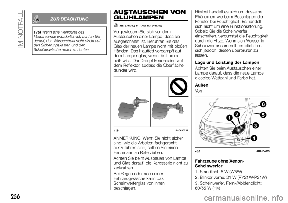 FIAT FULLBACK 2017  Betriebsanleitung (in German) ZUR BEACHTUNG
179)Wenn eine Reinigung des
Motorraumes erforderlich ist, achten Sie
darauf, den Wasserstrahl nicht direkt auf
den Sicherungskasten und den
Scheibenwischermotor zu richten.
AUSTAUSCHEN V