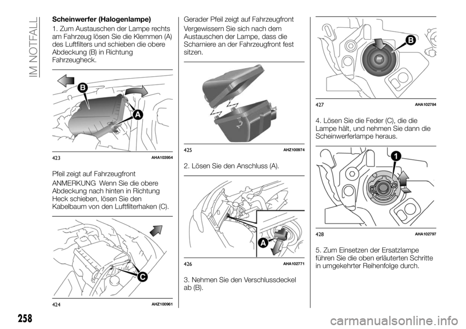 FIAT FULLBACK 2017  Betriebsanleitung (in German) Scheinwerfer (Halogenlampe)
1. Zum Austauschen der Lampe rechts
am Fahrzeug lösen Sie die Klemmen (A)
des Luftfilters und schieben die obere
Abdeckung (B) in Richtung
Fahrzeugheck.
Pfeil zeigt auf Fa