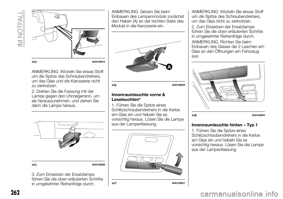 FIAT FULLBACK 2017  Betriebsanleitung (in German) ANMERKUNG Wickeln Sie etwas Stoff
um die Spitze des Schraubendrehers,
um das Glas und die Karosserie nicht
zu zerkratzen.
2. Drehen Sie die Fassung mit der
Lampe gegen den Uhrzeigersinn, um
sie heraus