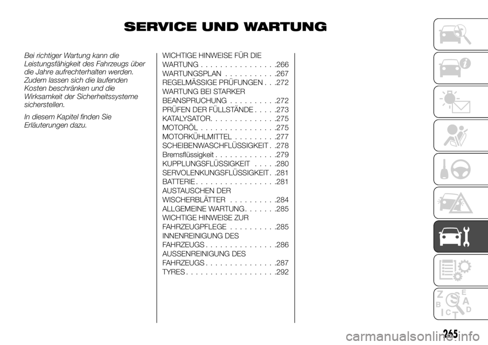 FIAT FULLBACK 2017  Betriebsanleitung (in German) SERVICE UND WARTUNG
Bei richtiger Wartung kann die
Leistungsfähigkeit des Fahrzeugs über
die Jahre aufrechterhalten werden.
Zudem lassen sich die laufenden
Kosten beschränken und die
Wirksamkeit de