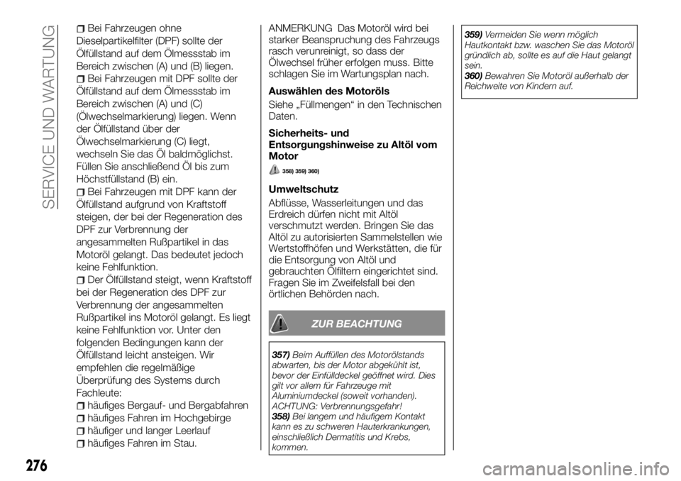 FIAT FULLBACK 2017  Betriebsanleitung (in German) Bei Fahrzeugen ohne
Dieselpartikelfilter (DPF) sollte der
Ölfüllstand auf dem Ölmessstab im
Bereich zwischen (A) und (B) liegen.
Bei Fahrzeugen mit DPF sollte der
Ölfüllstand auf dem Ölmessstab 