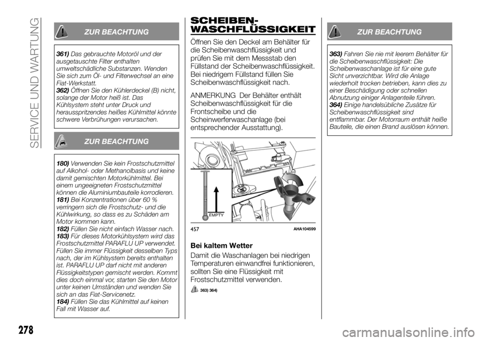 FIAT FULLBACK 2017  Betriebsanleitung (in German) ZUR BEACHTUNG
361)Das gebrauchte Motoröl und der
ausgetauschte Filter enthalten
umweltschädliche Substanzen. Wenden
Sie sich zum Öl- und Filterwechsel an eine
Fiat-Werkstatt.
362)Öffnen Sie den K