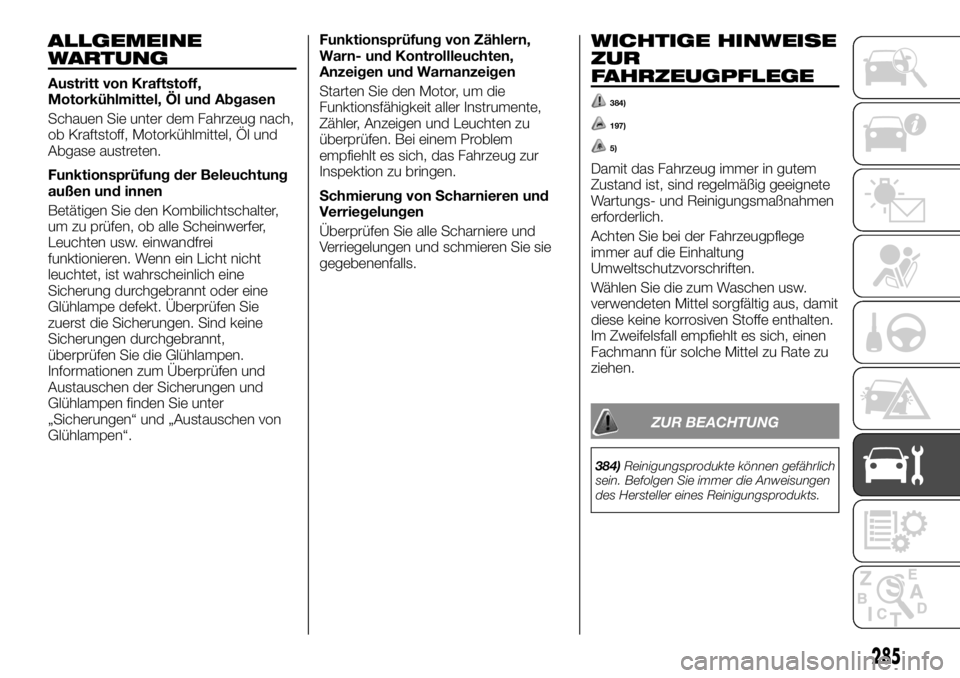 FIAT FULLBACK 2017 Betriebsanleitung (in German) ALLGEMEINE
WARTUNG
Austritt von Kraftstoff,
Motorkühlmittel, Öl und Abgasen
Schauen Sie unter dem Fahrzeug nach,
ob Kraftstoff, Motorkühlmittel, Öl und
Abgase austreten.
Funktionsprüfung der Bele FIAT FULLBACK 2017 Betriebsanleitung (in German) ALLGEMEINE
WARTUNG
Austritt von Kraftstoff,
Motorkühlmittel, Öl und Abgasen
Schauen Sie unter dem Fahrzeug nach,
ob Kraftstoff, Motorkühlmittel, Öl und
Abgase austreten.
Funktionsprüfung der Bele