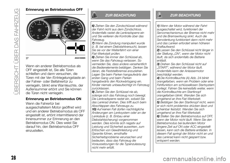FIAT FULLBACK 2017 Betriebsanleitung (in German) Erinnerung an Betriebsmodus OFF
Wenn ein anderer Betriebsmodus als
OFF eingestellt ist, Sie alle Türen
schließen und dann versuchen, die
Türen mit der Ver-/Entriegelungstaste an
der Fahrer- oder Be FIAT FULLBACK 2017 Betriebsanleitung (in German) Erinnerung an Betriebsmodus OFF
Wenn ein anderer Betriebsmodus als
OFF eingestellt ist, Sie alle Türen
schließen und dann versuchen, die
Türen mit der Ver-/Entriegelungstaste an
der Fahrer- oder Be
