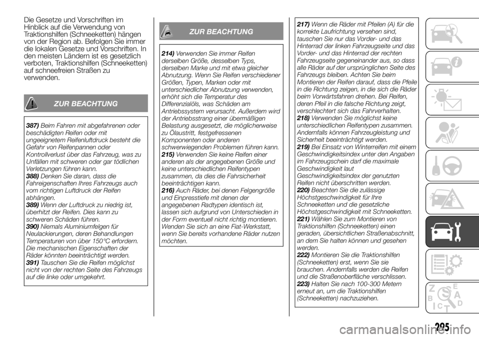 FIAT FULLBACK 2017  Betriebsanleitung (in German) Die Gesetze und Vorschriften im
Hinblick auf die Verwendung von
Traktionshilfen (Schneeketten) hängen
von der Region ab. Befolgen Sie immer
die lokalen Gesetze und Vorschriften. In
den meisten Lände