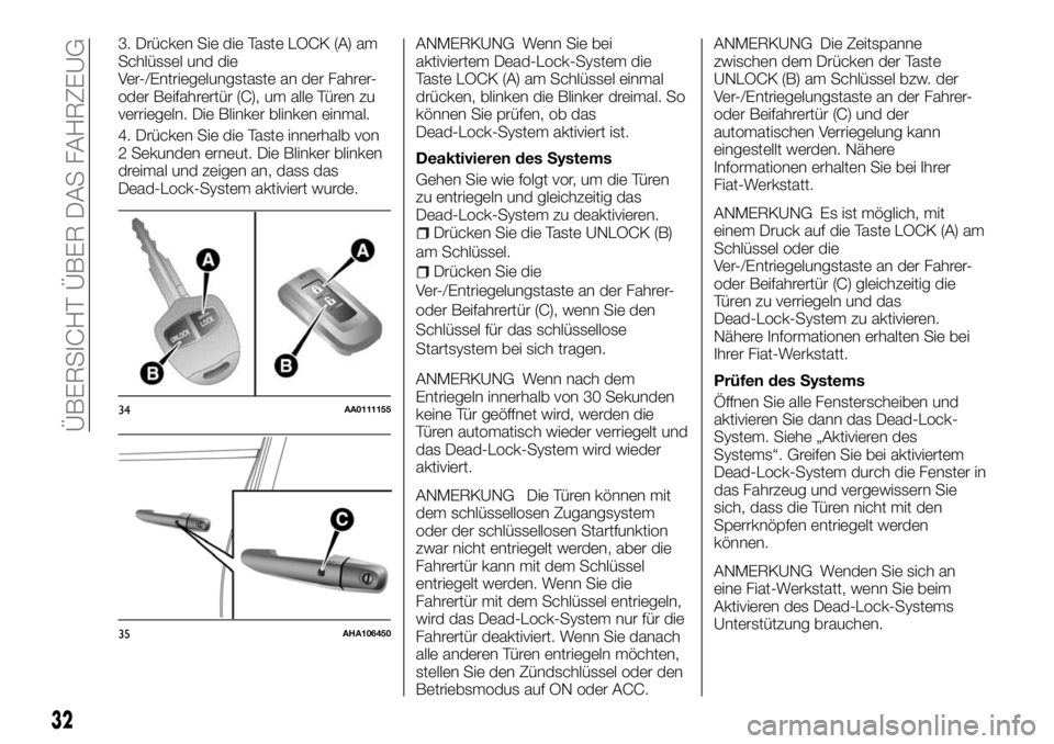 FIAT FULLBACK 2017 Betriebsanleitung (in German) 3. Drücken Sie die Taste LOCK (A) am
Schlüssel und die
Ver-/Entriegelungstaste an der Fahrer-
oder Beifahrertür (C), um alle Türen zu
verriegeln. Die Blinker blinken einmal.
4. Drücken Sie die Ta FIAT FULLBACK 2017 Betriebsanleitung (in German) 3. Drücken Sie die Taste LOCK (A) am
Schlüssel und die
Ver-/Entriegelungstaste an der Fahrer-
oder Beifahrertür (C), um alle Türen zu
verriegeln. Die Blinker blinken einmal.
4. Drücken Sie die Ta