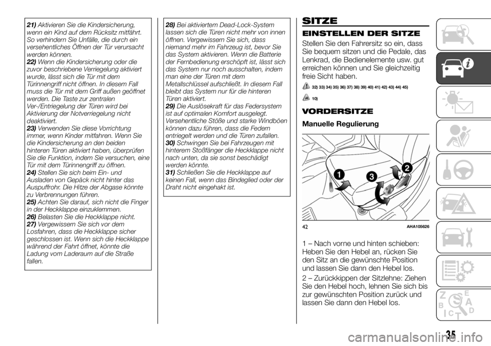 FIAT FULLBACK 2017 Betriebsanleitung (in German) 21)Aktivieren Sie die Kindersicherung,
wenn ein Kind auf dem Rücksitz mitfährt.
So verhindern Sie Unfälle, die durch ein
versehentliches Öffnen der Tür verursacht
werden können.
22)Wenn die Kind FIAT FULLBACK 2017 Betriebsanleitung (in German) 21)Aktivieren Sie die Kindersicherung,
wenn ein Kind auf dem Rücksitz mitfährt.
So verhindern Sie Unfälle, die durch ein
versehentliches Öffnen der Tür verursacht
werden können.
22)Wenn die Kind
