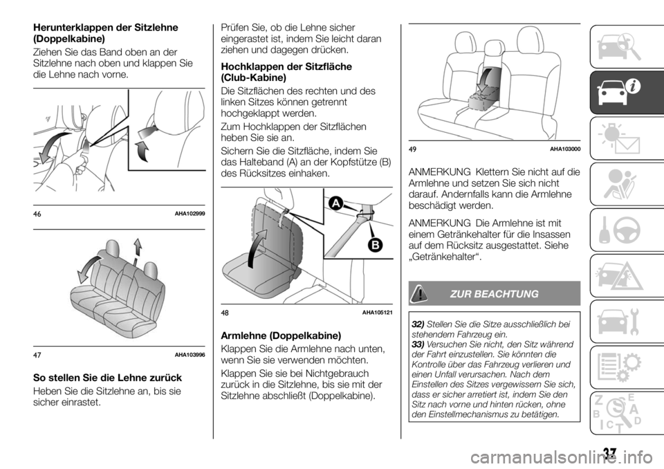 FIAT FULLBACK 2017 Betriebsanleitung (in German) Herunterklappen der Sitzlehne
(Doppelkabine)
Ziehen Sie das Band oben an der
Sitzlehne nach oben und klappen Sie
die Lehne nach vorne.
So stellen Sie die Lehne zurück
Heben Sie die Sitzlehne an, bis FIAT FULLBACK 2017 Betriebsanleitung (in German) Herunterklappen der Sitzlehne
(Doppelkabine)
Ziehen Sie das Band oben an der
Sitzlehne nach oben und klappen Sie
die Lehne nach vorne.
So stellen Sie die Lehne zurück
Heben Sie die Sitzlehne an, bis