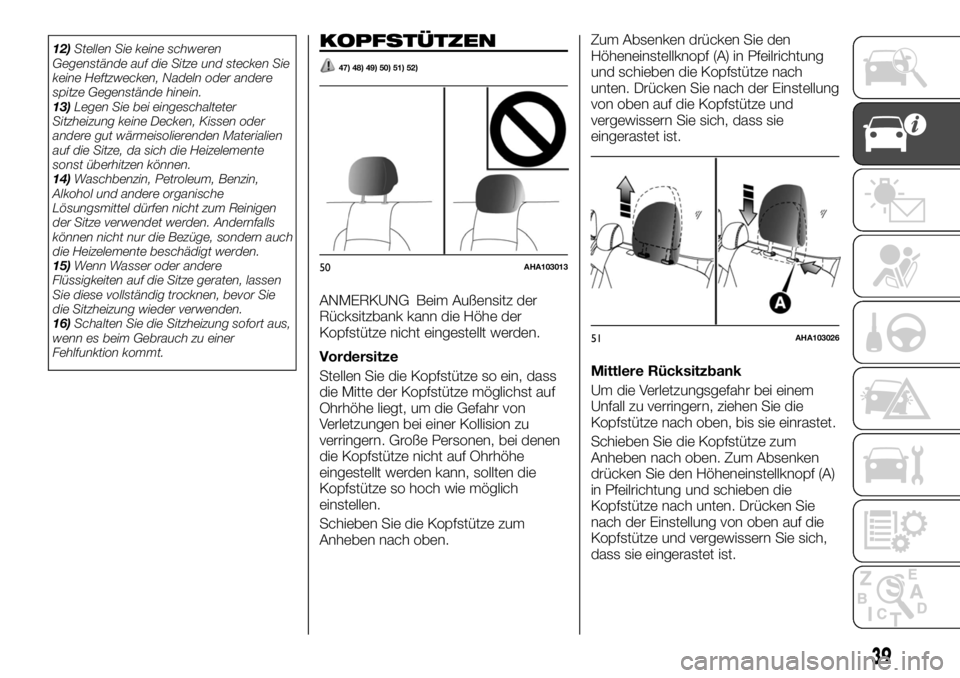 FIAT FULLBACK 2017 Betriebsanleitung (in German) 12)Stellen Sie keine schweren
Gegenstände auf die Sitze und stecken Sie
keine Heftzwecken, Nadeln oder andere
spitze Gegenstände hinein.
13)Legen Sie bei eingeschalteter
Sitzheizung keine Decken, Ki FIAT FULLBACK 2017 Betriebsanleitung (in German) 12)Stellen Sie keine schweren
Gegenstände auf die Sitze und stecken Sie
keine Heftzwecken, Nadeln oder andere
spitze Gegenstände hinein.
13)Legen Sie bei eingeschalteter
Sitzheizung keine Decken, Ki