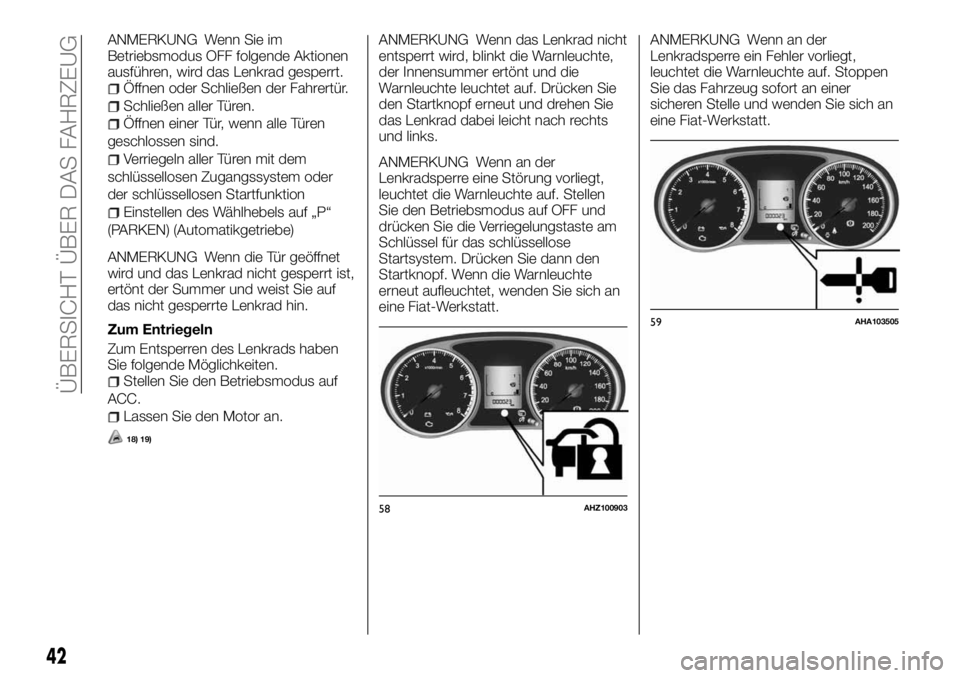 FIAT FULLBACK 2017 Betriebsanleitung (in German) ANMERKUNG Wenn Sie im
Betriebsmodus OFF folgende Aktionen
ausführen, wird das Lenkrad gesperrt.
Öffnen oder Schließen der Fahrertür.
Schließen aller Türen.
Öffnen einer Tür, wenn alle Türen
g FIAT FULLBACK 2017 Betriebsanleitung (in German) ANMERKUNG Wenn Sie im
Betriebsmodus OFF folgende Aktionen
ausführen, wird das Lenkrad gesperrt.
Öffnen oder Schließen der Fahrertür.
Schließen aller Türen.
Öffnen einer Tür, wenn alle Türen
g