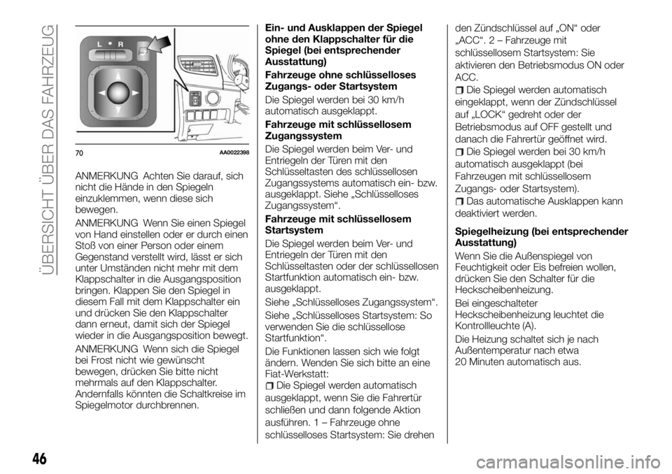 FIAT FULLBACK 2017 Betriebsanleitung (in German) ANMERKUNG Achten Sie darauf, sich
nicht die Hände in den Spiegeln
einzuklemmen, wenn diese sich
bewegen.
ANMERKUNG Wenn Sie einen Spiegel
von Hand einstellen oder er durch einen
Stoß von einer Perso FIAT FULLBACK 2017 Betriebsanleitung (in German) ANMERKUNG Achten Sie darauf, sich
nicht die Hände in den Spiegeln
einzuklemmen, wenn diese sich
bewegen.
ANMERKUNG Wenn Sie einen Spiegel
von Hand einstellen oder er durch einen
Stoß von einer Perso
