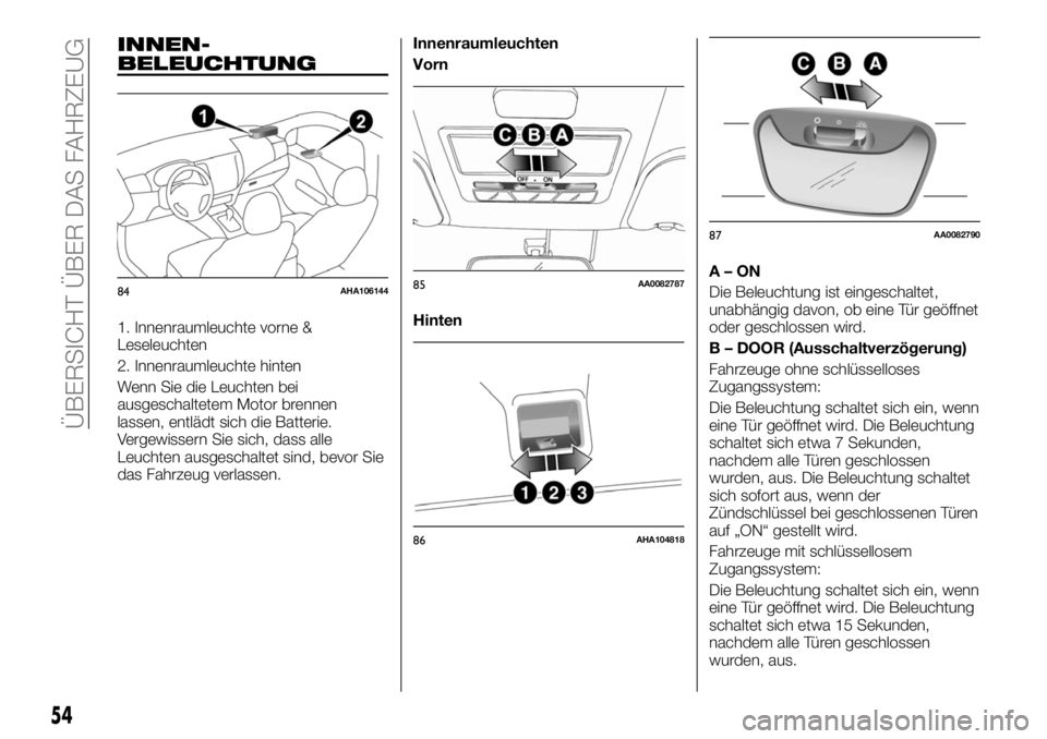 FIAT FULLBACK 2017 Betriebsanleitung (in German) INNEN-
BELEUCHTUNG
1. Innenraumleuchte vorne &
Leseleuchten
2. Innenraumleuchte hinten
Wenn Sie die Leuchten bei
ausgeschaltetem Motor brennen
lassen, entlädt sich die Batterie.
Vergewissern Sie sich FIAT FULLBACK 2017 Betriebsanleitung (in German) INNEN-
BELEUCHTUNG
1. Innenraumleuchte vorne &
Leseleuchten
2. Innenraumleuchte hinten
Wenn Sie die Leuchten bei
ausgeschaltetem Motor brennen
lassen, entlädt sich die Batterie.
Vergewissern Sie sich