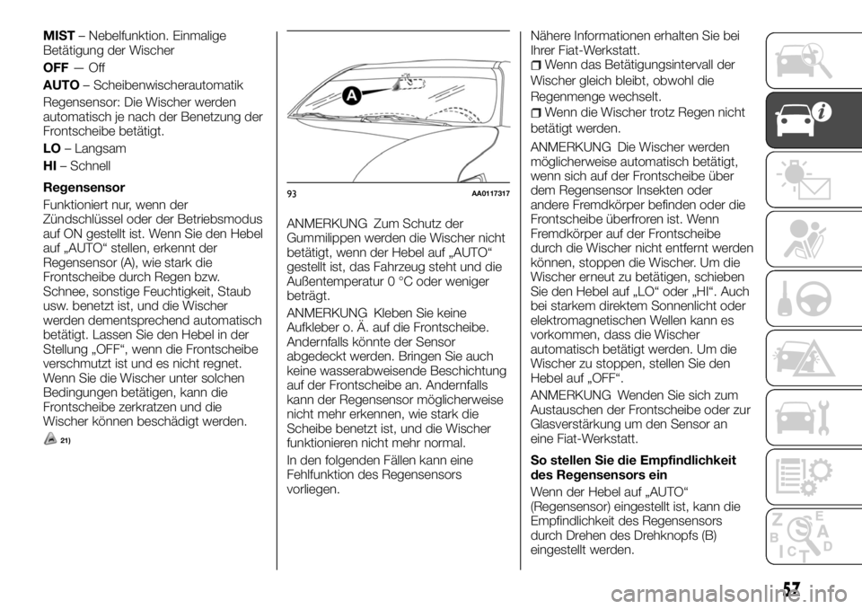 FIAT FULLBACK 2017 Betriebsanleitung (in German) MIST– Nebelfunktion. Einmalige
Betätigung der Wischer
OFF—Off
AUTO– Scheibenwischerautomatik
Regensensor: Die Wischer werden
automatisch je nach der Benetzung der
Frontscheibe betätigt.
LO– FIAT FULLBACK 2017 Betriebsanleitung (in German) MIST– Nebelfunktion. Einmalige
Betätigung der Wischer
OFF—Off
AUTO– Scheibenwischerautomatik
Regensensor: Die Wischer werden
automatisch je nach der Benetzung der
Frontscheibe betätigt.
LO–