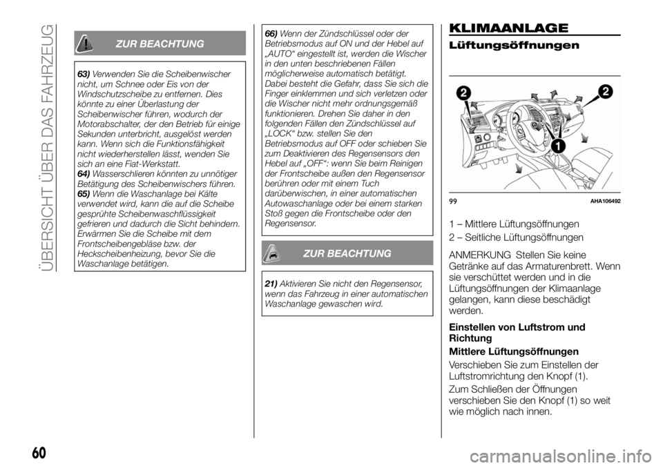 FIAT FULLBACK 2017  Betriebsanleitung (in German) ZUR BEACHTUNG
63)Verwenden Sie die Scheibenwischer
nicht, um Schnee oder Eis von der
Windschutzscheibe zu entfernen. Dies
könnte zu einer Überlastung der
Scheibenwischer führen, wodurch der
Motorab