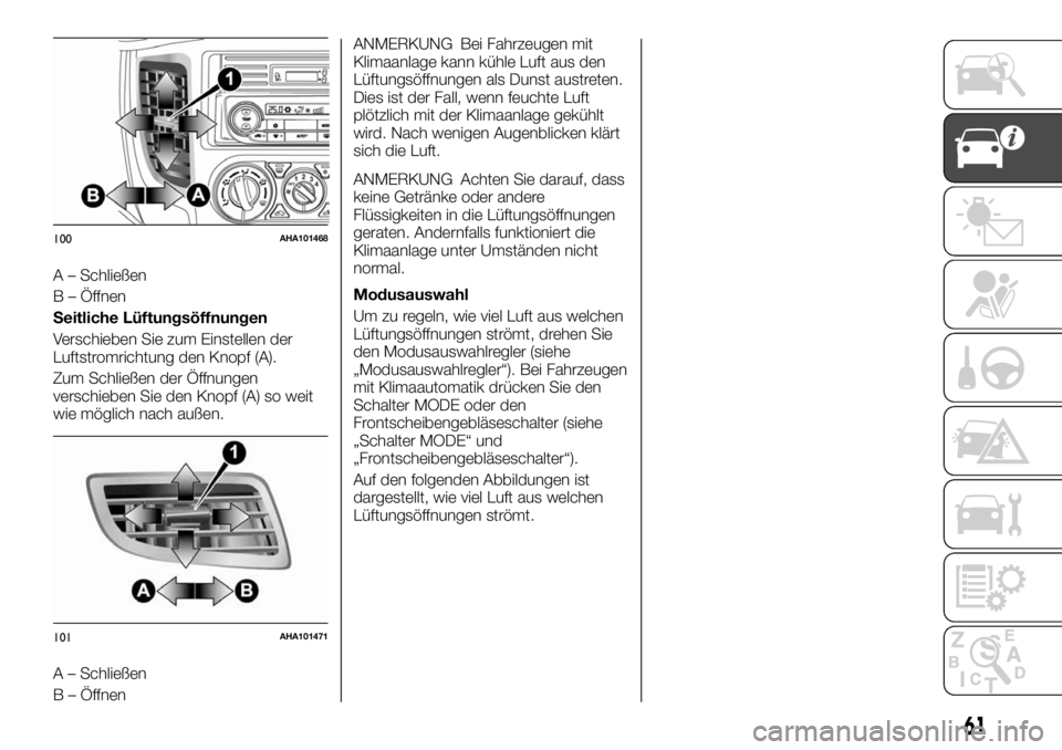 FIAT FULLBACK 2017  Betriebsanleitung (in German) A – Schließen
B – Öffnen
Seitliche Lüftungsöffnungen
Verschieben Sie zum Einstellen der
Luftstromrichtung den Knopf (A).
Zum Schließen der Öffnungen
verschieben Sie den Knopf (A) so weit
wie