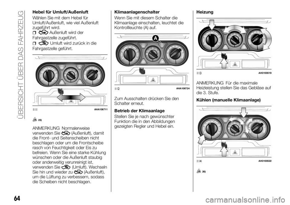 FIAT FULLBACK 2017  Betriebsanleitung (in German) Hebel für Umluft/Außenluft
Wählen Sie mit dem Hebel für
Umluft/Außenluft, wie viel Außenluft
zugeführt wird.
Außenluft wird der
Fahrgastzelle zugeführt.
Umluft wird zurück in die
Fahrgastzel