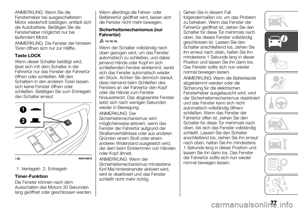 FIAT FULLBACK 2017 Betriebsanleitung (in German) ANMERKUNG Wenn Sie die
Fensterheber bei ausgeschaltetem
Motor wiederholt betätigen, entlädt sich
die Autobatterie. Betätigen Sie die
Fensterheber möglichst nur bei
laufendem Motor.
ANMERKUNG Die F FIAT FULLBACK 2017 Betriebsanleitung (in German) ANMERKUNG Wenn Sie die
Fensterheber bei ausgeschaltetem
Motor wiederholt betätigen, entlädt sich
die Autobatterie. Betätigen Sie die
Fensterheber möglichst nur bei
laufendem Motor.
ANMERKUNG Die F
