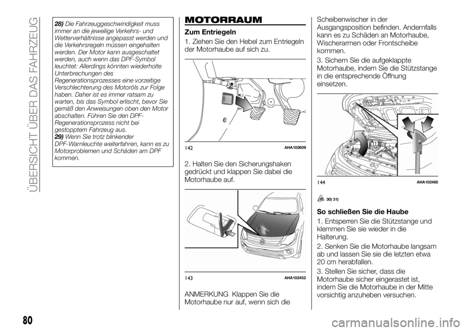 FIAT FULLBACK 2017  Betriebsanleitung (in German) 28)Die Fahrzeuggeschwindigkeit muss
immer an die jeweilige Verkehrs- und
Wetterverhältnisse angepasst werden und
die Verkehrsregeln müssen eingehalten
werden. Der Motor kann ausgeschaltet
werden, au