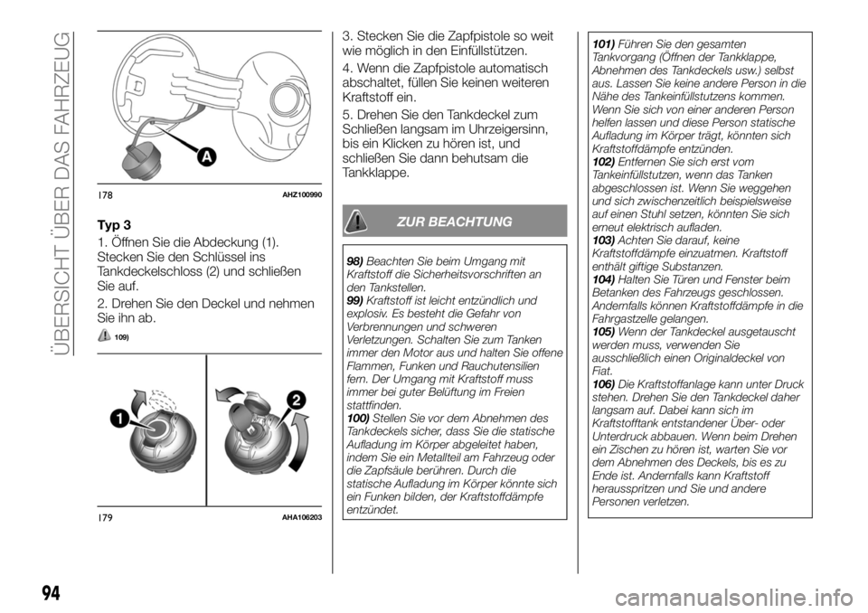 FIAT FULLBACK 2017 Betriebsanleitung (in German) Typ 3
1. Öffnen Sie die Abdeckung (1).
Stecken Sie den Schlüssel ins
Tankdeckelschloss (2) und schließen
Sie auf.
2. Drehen Sie den Deckel und nehmen
Sie ihn ab.
109)
3. Stecken Sie die Zapfpistole FIAT FULLBACK 2017 Betriebsanleitung (in German) Typ 3
1. Öffnen Sie die Abdeckung (1).
Stecken Sie den Schlüssel ins
Tankdeckelschloss (2) und schließen
Sie auf.
2. Drehen Sie den Deckel und nehmen
Sie ihn ab.
109)
3. Stecken Sie die Zapfpistole