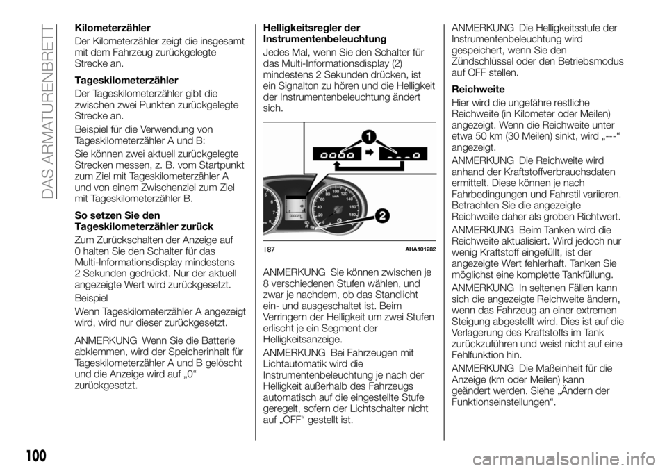 FIAT FULLBACK 2018 Betriebsanleitung (in German) Kilometerzähler
Der Kilometerzähler zeigt die insgesamt
mit dem Fahrzeug zurückgelegte
Strecke an.
Tageskilometerzähler
Der Tageskilometerzähler gibt die
zwischen zwei Punkten zurückgelegte
Stre FIAT FULLBACK 2018 Betriebsanleitung (in German) Kilometerzähler
Der Kilometerzähler zeigt die insgesamt
mit dem Fahrzeug zurückgelegte
Strecke an.
Tageskilometerzähler
Der Tageskilometerzähler gibt die
zwischen zwei Punkten zurückgelegte
Stre