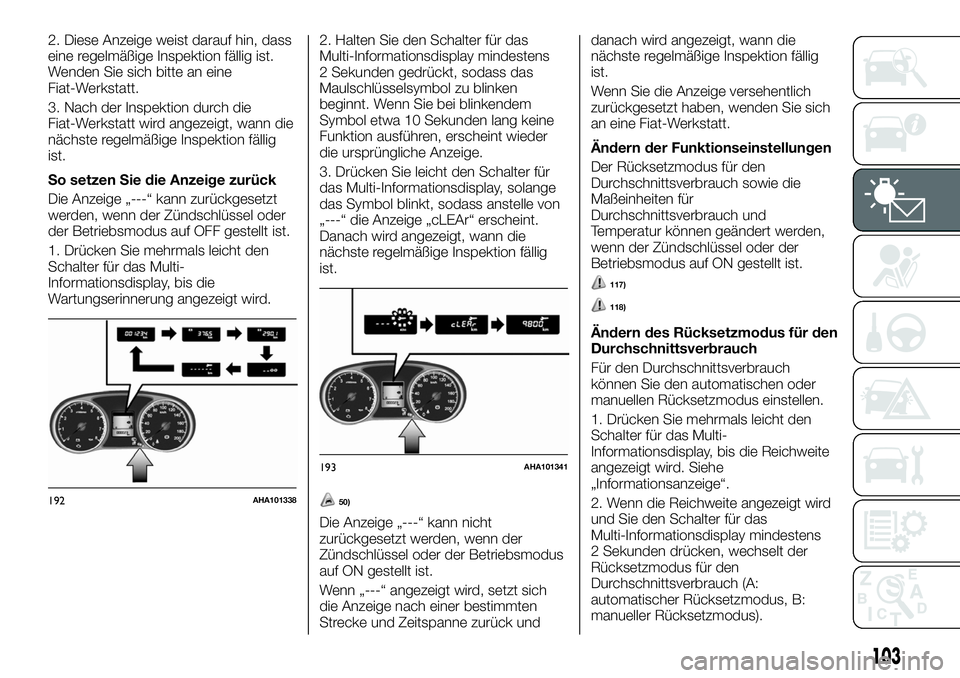 FIAT FULLBACK 2018 Betriebsanleitung (in German) 2. Diese Anzeige weist darauf hin, dass
eine regelmäßige Inspektion fällig ist.
Wenden Sie sich bitte an eine
Fiat-Werkstatt.
3. Nach der Inspektion durch die
Fiat-Werkstatt wird angezeigt, wann di FIAT FULLBACK 2018 Betriebsanleitung (in German) 2. Diese Anzeige weist darauf hin, dass
eine regelmäßige Inspektion fällig ist.
Wenden Sie sich bitte an eine
Fiat-Werkstatt.
3. Nach der Inspektion durch die
Fiat-Werkstatt wird angezeigt, wann di