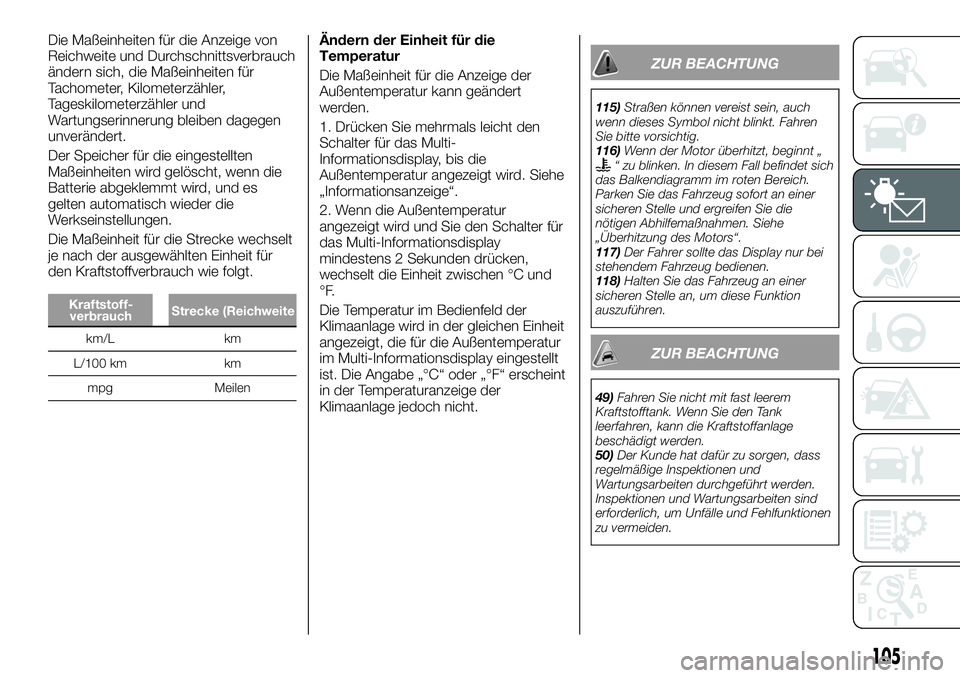 FIAT FULLBACK 2018 Betriebsanleitung (in German) Die Maßeinheiten für die Anzeige von
Reichweite und Durchschnittsverbrauch
ändern sich, die Maßeinheiten für
Tachometer, Kilometerzähler,
Tageskilometerzähler und
Wartungserinnerung bleiben dag FIAT FULLBACK 2018 Betriebsanleitung (in German) Die Maßeinheiten für die Anzeige von
Reichweite und Durchschnittsverbrauch
ändern sich, die Maßeinheiten für
Tachometer, Kilometerzähler,
Tageskilometerzähler und
Wartungserinnerung bleiben dag