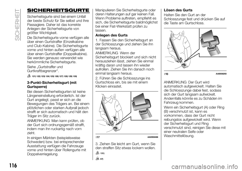 FIAT FULLBACK 2018 Betriebsanleitung (in German) SICHERHEITSGURTE
Sicherheitsgurte sind bei einem Unfall
der beste Schutz für Sie selbst und Ihre
Passagiere. Daher ist das korrekte
Anlegen der Sicherheitsgurte von
größter Wichtigkeit.
Die Sicherh FIAT FULLBACK 2018 Betriebsanleitung (in German) SICHERHEITSGURTE
Sicherheitsgurte sind bei einem Unfall
der beste Schutz für Sie selbst und Ihre
Passagiere. Daher ist das korrekte
Anlegen der Sicherheitsgurte von
größter Wichtigkeit.
Die Sicherh