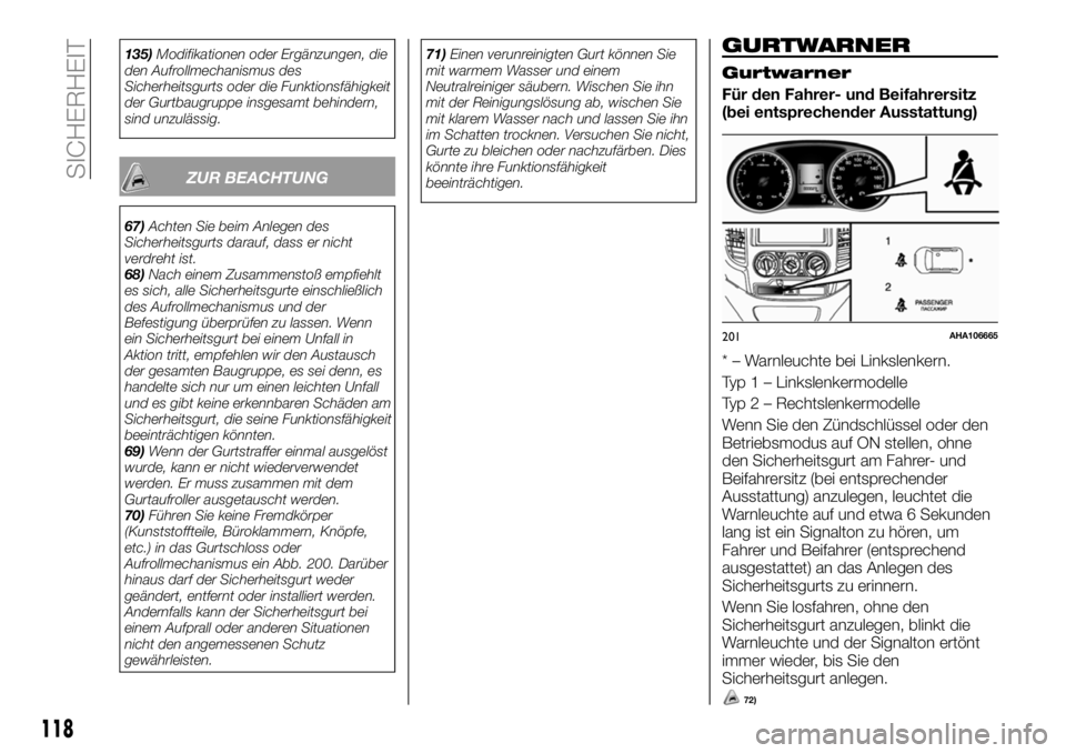 FIAT FULLBACK 2018 Betriebsanleitung (in German) 135)Modifikationen oder Ergänzungen, die
den Aufrollmechanismus des
Sicherheitsgurts oder die Funktionsfähigkeit
der Gurtbaugruppe insgesamt behindern,
sind unzulässig.
ZUR BEACHTUNG
67)Achten Sie FIAT FULLBACK 2018 Betriebsanleitung (in German) 135)Modifikationen oder Ergänzungen, die
den Aufrollmechanismus des
Sicherheitsgurts oder die Funktionsfähigkeit
der Gurtbaugruppe insgesamt behindern,
sind unzulässig.
ZUR BEACHTUNG
67)Achten Sie