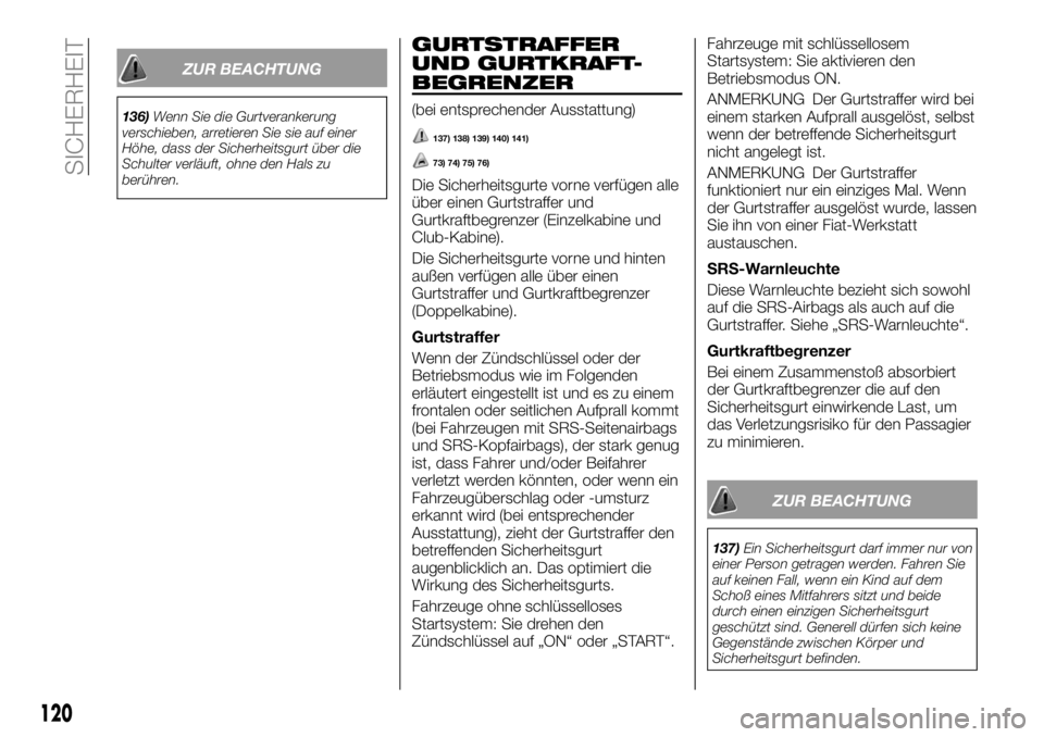 FIAT FULLBACK 2018 Betriebsanleitung (in German) ZUR BEACHTUNG
136)Wenn Sie die Gurtverankerung
verschieben, arretieren Sie sie auf einer
Höhe, dass der Sicherheitsgurt über die
Schulter verläuft, ohne den Hals zu
berühren.
GURTSTRAFFER
UND GURT FIAT FULLBACK 2018 Betriebsanleitung (in German) ZUR BEACHTUNG
136)Wenn Sie die Gurtverankerung
verschieben, arretieren Sie sie auf einer
Höhe, dass der Sicherheitsgurt über die
Schulter verläuft, ohne den Hals zu
berühren.
GURTSTRAFFER
UND GURT