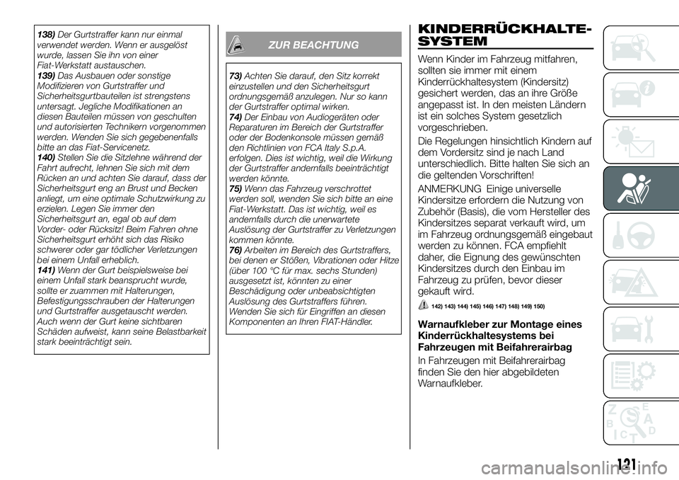 FIAT FULLBACK 2018 Betriebsanleitung (in German) 138)Der Gurtstraffer kann nur einmal
verwendet werden. Wenn er ausgelöst
wurde, lassen Sie ihn von einer
Fiat-Werkstatt austauschen.
139)Das Ausbauen oder sonstige
Modifizieren von Gurtstraffer und
S FIAT FULLBACK 2018 Betriebsanleitung (in German) 138)Der Gurtstraffer kann nur einmal
verwendet werden. Wenn er ausgelöst
wurde, lassen Sie ihn von einer
Fiat-Werkstatt austauschen.
139)Das Ausbauen oder sonstige
Modifizieren von Gurtstraffer und
S