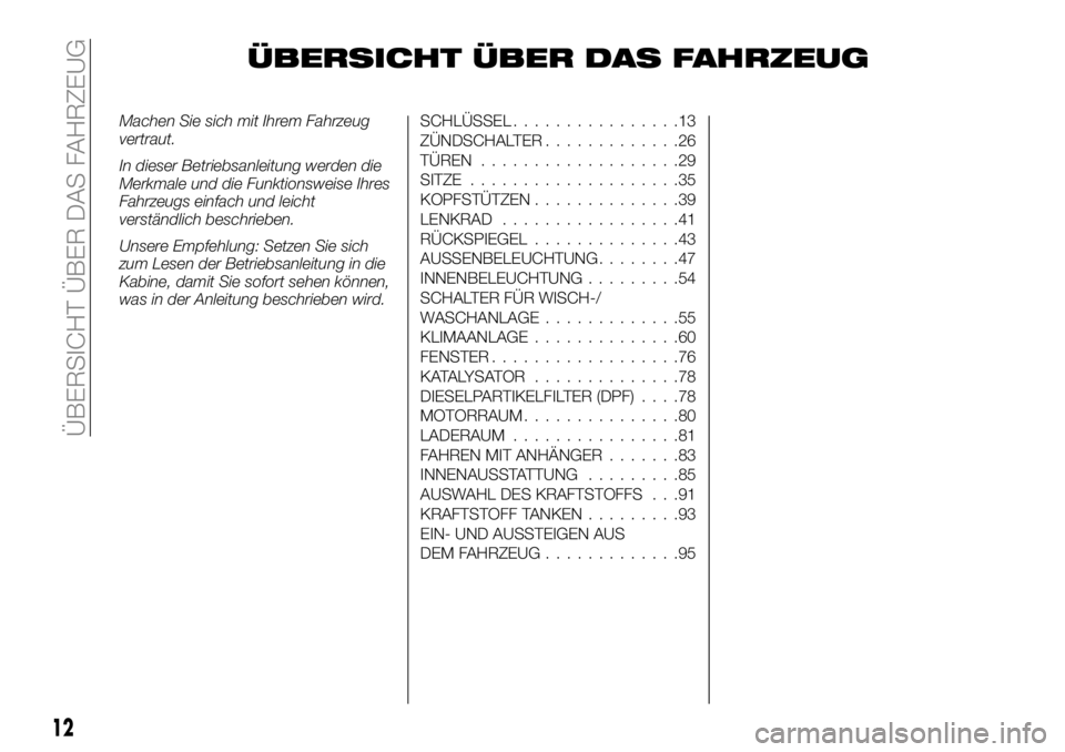 FIAT FULLBACK 2018  Betriebsanleitung (in German) ÜBERSICHT ÜBER DAS FAHRZEUG
Machen Sie sich mit Ihrem Fahrzeug
vertraut.
In dieser Betriebsanleitung werden die
Merkmale und die Funktionsweise Ihres
Fahrzeugs einfach und leicht
verständlich besch