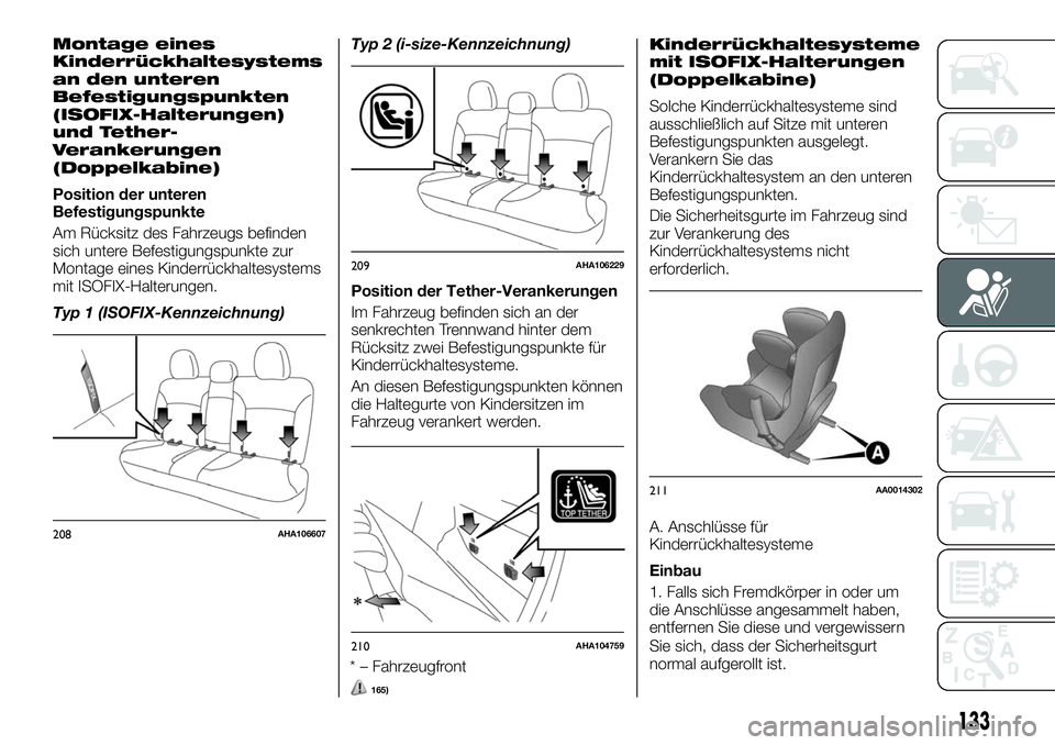 FIAT FULLBACK 2018 Betriebsanleitung (in German) Montage eines
Kinderrückhaltesystems
an den unteren
Befestigungspunkten
(ISOFIX-Halterungen)
und Tether-
Verankerungen
(Doppelkabine)
Position der unteren
Befestigungspunkte
Am Rücksitz des Fahrzeug FIAT FULLBACK 2018 Betriebsanleitung (in German) Montage eines
Kinderrückhaltesystems
an den unteren
Befestigungspunkten
(ISOFIX-Halterungen)
und Tether-
Verankerungen
(Doppelkabine)
Position der unteren
Befestigungspunkte
Am Rücksitz des Fahrzeug