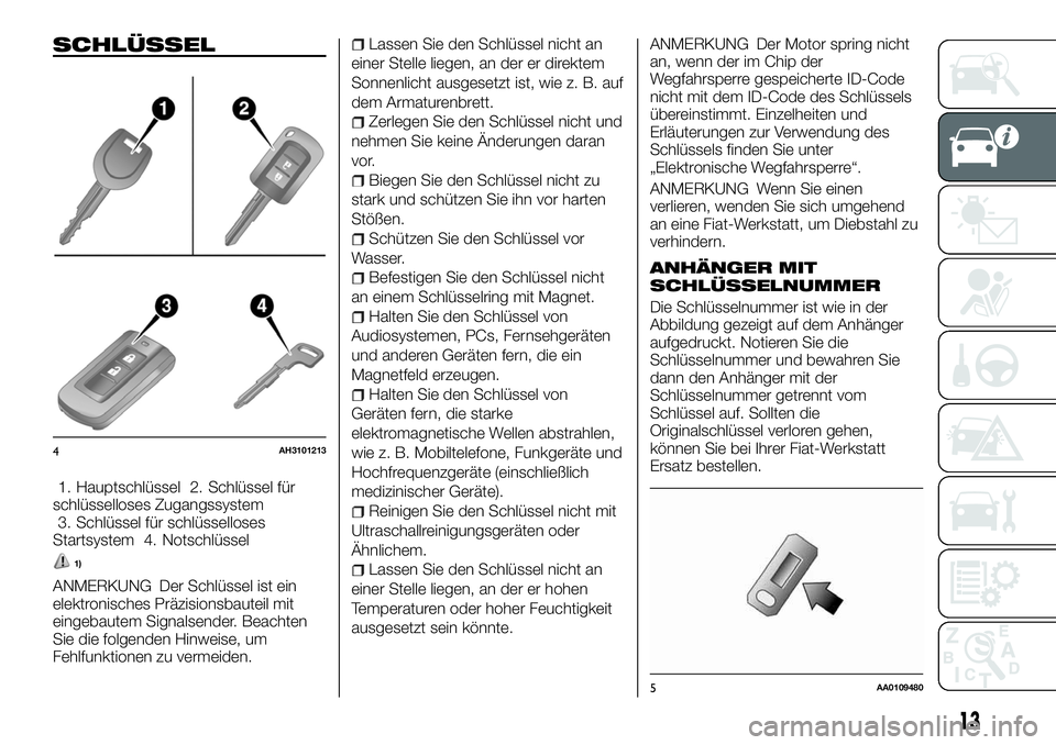 FIAT FULLBACK 2018  Betriebsanleitung (in German) SCHLÜSSEL
1. Hauptschlüssel 2. Schlüssel für
schlüsselloses Zugangssystem
3. Schlüssel für schlüsselloses
Startsystem 4. Notschlüssel
1)
ANMERKUNG Der Schlüssel ist ein
elektronisches Präzi