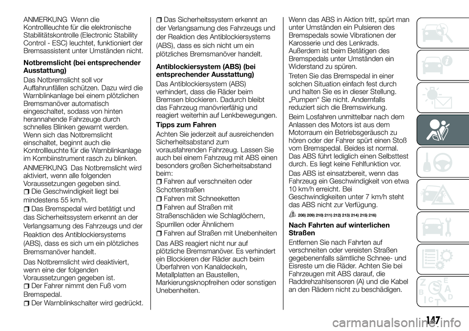 FIAT FULLBACK 2018 Betriebsanleitung (in German) ANMERKUNG Wenn die
Kontrollleuchte für die elektronische
Stabilitätskontrolle (Electronic Stability
Control - ESC) leuchtet, funktioniert der
Bremsassistent unter Umständen nicht.
Notbremslicht (be FIAT FULLBACK 2018 Betriebsanleitung (in German) ANMERKUNG Wenn die
Kontrollleuchte für die elektronische
Stabilitätskontrolle (Electronic Stability
Control - ESC) leuchtet, funktioniert der
Bremsassistent unter Umständen nicht.
Notbremslicht (be