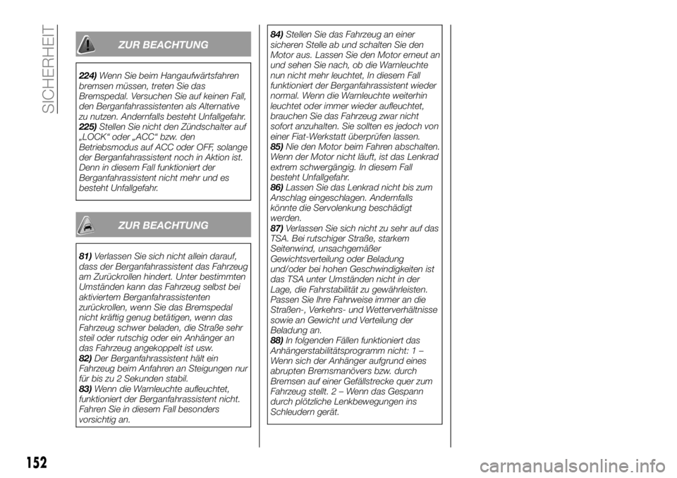 FIAT FULLBACK 2018 Betriebsanleitung (in German) ZUR BEACHTUNG
224)Wenn Sie beim Hangaufwärtsfahren
bremsen müssen, treten Sie das
Bremspedal. Versuchen Sie auf keinen Fall,
den Berganfahrassistenten als Alternative
zu nutzen. Andernfalls besteht FIAT FULLBACK 2018 Betriebsanleitung (in German) ZUR BEACHTUNG
224)Wenn Sie beim Hangaufwärtsfahren
bremsen müssen, treten Sie das
Bremspedal. Versuchen Sie auf keinen Fall,
den Berganfahrassistenten als Alternative
zu nutzen. Andernfalls besteht