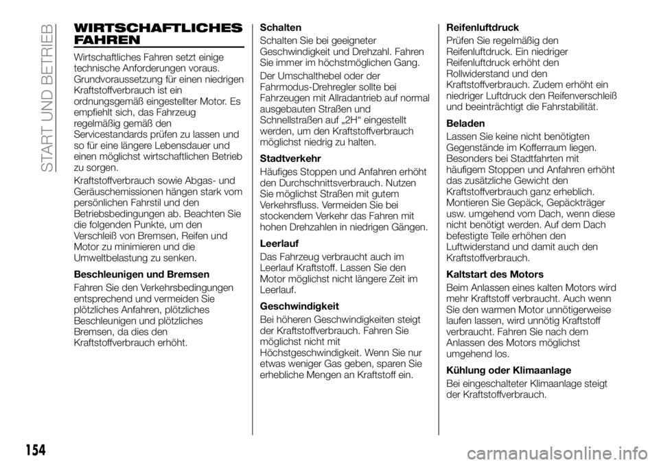 FIAT FULLBACK 2018 Betriebsanleitung (in German) WIRTSCHAFTLICHES
FAHREN
Wirtschaftliches Fahren setzt einige
technische Anforderungen voraus.
Grundvoraussetzung für einen niedrigen
Kraftstoffverbrauch ist ein
ordnungsgemäß eingestellter Motor. E FIAT FULLBACK 2018 Betriebsanleitung (in German) WIRTSCHAFTLICHES
FAHREN
Wirtschaftliches Fahren setzt einige
technische Anforderungen voraus.
Grundvoraussetzung für einen niedrigen
Kraftstoffverbrauch ist ein
ordnungsgemäß eingestellter Motor. E