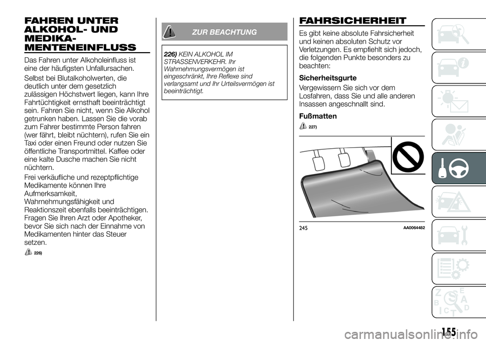 FIAT FULLBACK 2018 Betriebsanleitung (in German) FAHREN UNTER
ALKOHOL- UND
MEDIKA-
MENTENEINFLUSS
Das Fahren unter Alkoholeinfluss ist
eine der häufigsten Unfallursachen.
Selbst bei Blutalkoholwerten, die
deutlich unter dem gesetzlich
zulässigen H FIAT FULLBACK 2018 Betriebsanleitung (in German) FAHREN UNTER
ALKOHOL- UND
MEDIKA-
MENTENEINFLUSS
Das Fahren unter Alkoholeinfluss ist
eine der häufigsten Unfallursachen.
Selbst bei Blutalkoholwerten, die
deutlich unter dem gesetzlich
zulässigen H
